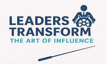 Leaders Transform: The Art of Influence